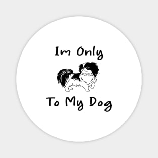 Im Only Talking To My Dog Today,Funny Dog Gift,funny dog lovers Magnet